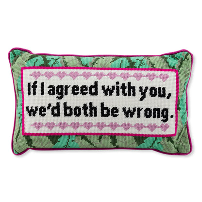 Decorative pillow with text 'If I agreed with you, we'd both be wrong.' on a white background